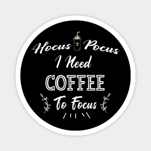 Hocus Pocus I Need Coffee To Focus Magnet